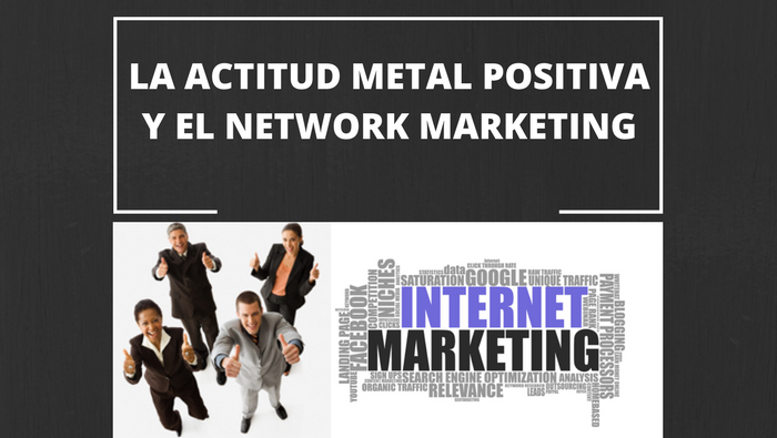 La actitud metal positiva y el Network Marketing