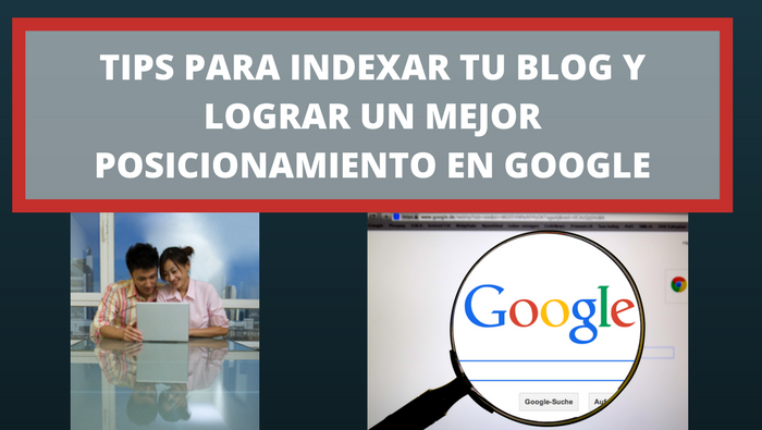 Tips para Indexar tu blog y lograr un mejor Posicionamiento en Google